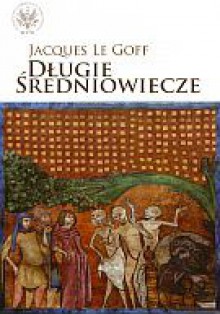 Długie średniowiecze - Jacques Le Goff