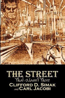 The Street That Wasn't There - Clifford D. Simak, Carl Jacobi