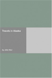 Travels In Alaska - John Muir