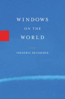 Windows on the World - Frédéric Beigbeder, Frڻdڻric Beigbeder