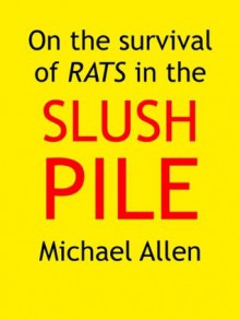 On the Survival of Rats in the Slush Pile - Michael Allen