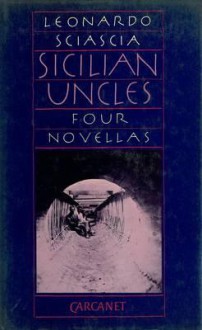 Sicilian Uncles: Four Novellas - Leonardo Sciascia