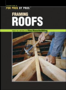 Framing Roofs - Taunton Press, Fine Homebuilding Magazine