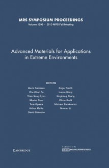 Advanced Materials for Applications in Extreme Environments: Volume 1298 - Maria Samaras, Chu Chun Fu, Thak Sang Byun, Marius Stan, Toru Ogawa, Arthur Motta, D. Simeone, R. Smith, Lumin Wang, Xinghang Zhang, Oliver Kraft, Michael Demkowicz, Memei Li