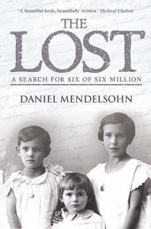 The Lost: A Search For Six Of Six Million - Daniel Mendelsohn