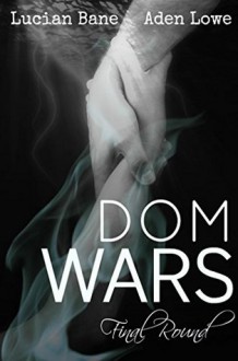 Dom Wars: Round 6 - Lucian Bane,Aden Lowe