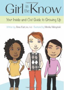 Girl In The Know: Your Inside And Out Guide To Growing Up - Anne Katz, Monika Melnychuk