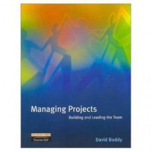 Managing Projects: Building And Leading The Team - David Boddy