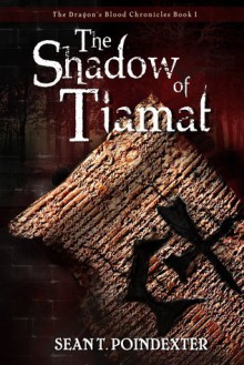 The Shadow of Tiamat (The Dragon's Blood Chronicles, #1) - Sean Poindexter