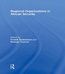 Regional Organizations in African Security - Fredrik Soderbaum, Rodrigo Tavares