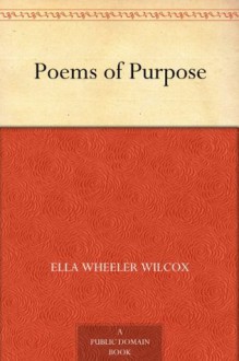 Poems of Purpose - Ella Wheeler Wilcox