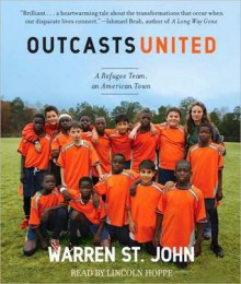 Outcasts United: An American Town, a Refugee Team, and One Woman's Quest to Make a Difference (Audio) - Warren St. John, Lincoln Hoppe