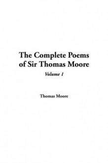 The Complete Poems Of Sir Thomas Moore, Volume 1 - Thomas Moore