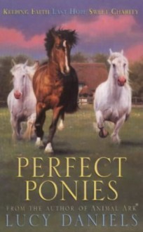 Perfect ponies: Keeping Faith, Last Hope, Sweet Charity - Lucy Daniels