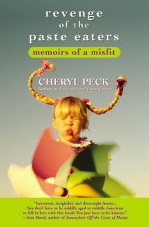 Revenge of the Paste Eaters: Memoirs of a Misfit - Cheryl Peck