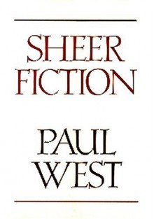 Sheer Fiction - Paul West