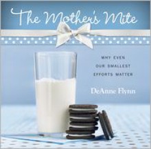 The Mother's Mite: Why Even Our Smallest Efforts Matter - DeAnne Flynn