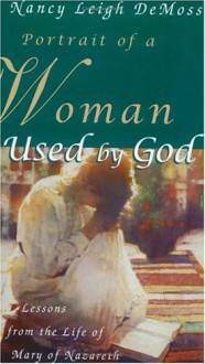 Portrait Of A Woman Used By God: Lessons From The Life Of Mary Of Nazareth - Nancy Leigh DeMoss