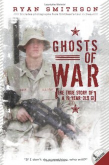 Ghosts of War: The True Story of a 19-Year-Old GI - Ryan Smithson