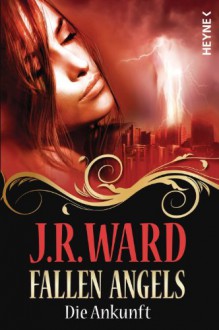 Die Ankunft (The Fallen Angels, #1) - J.R. Ward