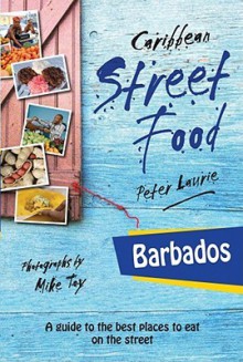 Caribbean Street Food: Barbados - Peter Laurie