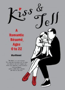 Kiss & Tell: A Romantic Resume, Ages 0 to 22 - MariNaomi