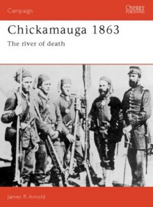 Chickamauga 1863: The River of Death - James Arnold