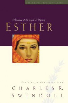 Esther: A Woman of Strength and Dignity - Charles R. Swindoll