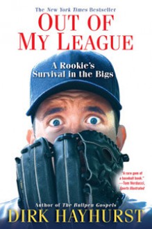 Out Of My League: A Rookie's Survival in the Bigs - Dirk Hayhurst