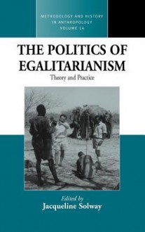 The Politics of Egalitarianism: Theory and Practice - Jacqueline Solway