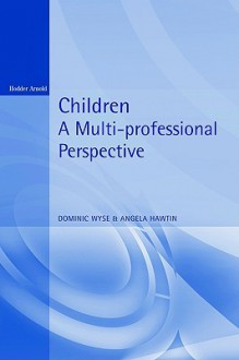 Children - A Multi Professional Approach - Dominic Wyse