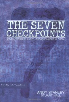 The Seven Checkpoints for Youth Leaders: Seven Principles Every Teenager Needs to Know - Andy Stanley, Stuart Hall