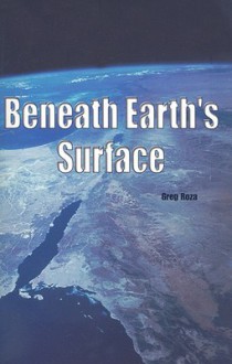 Beneath Earth's Surface - Greg Roza