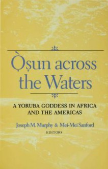 Osun Across the Waters - Joseph M. Murphy, Mei-Mei Sanford