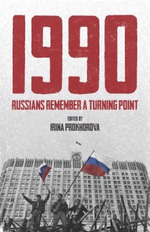 1990: Russians Remember a Turning Point - Irina Prokhorova, Arch Tait