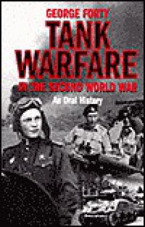 Tank Warfare in the Second World War: An Oral History - George Forty