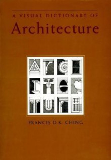 A Visual Dictionary of Architecture - Francis D.K. Ching