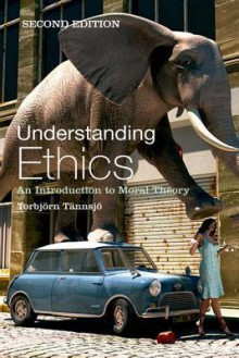 Understanding Ethics: An Introduction to Moral Theory - Torbjörn Tännsjö