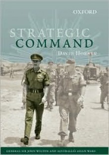 Strategic Command: General Sir John Wilton and Australia's Asian Wars - David Horner