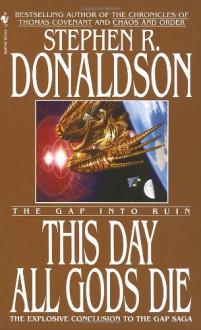 The Gap into Ruin: This Day All Gods Die - Stephen R. Donaldson