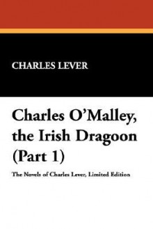 Charles O'Malley, the Irish Dragoon (Part 1) - Charles James Lever