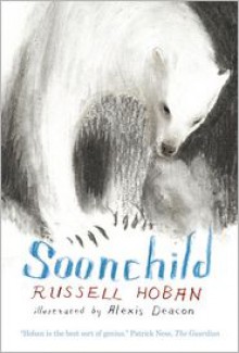 Soonchild - Russell Hoban, Alexis Deacon