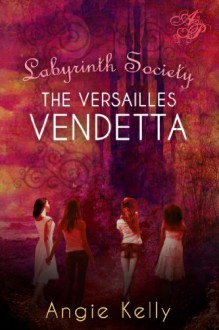 Labyrinth Society: The Versailles Vendetta - Angie Kelly