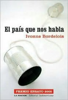 El País Que Nos Habla - Ivonne Bordelois