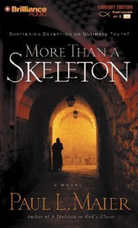 More Than A Skeleton: Shattering Deception Or Ultimate Truth? (Audio) - Paul L. Maier, J. Charles