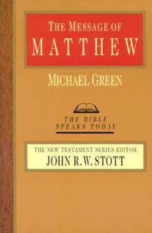 The Message of Matthew: The Kingdom of Heaven - Michael Green