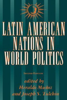 Latin American Nations In World Politics: Second Edition - Heraldo Muñoz, Joseph S. Tulchin, David G. Becker