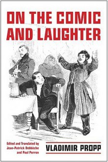 On the Comic and Laughter - Vladimir Jakovlevic Propp, Paul J. Perron, Jean-Patrick Debbeche