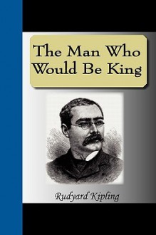 The Man Who Would Be King - Rudyard Kipling