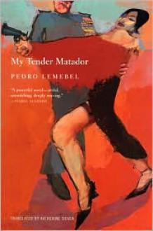 My Tender Matador - Pedro Lemebel, Katherine Silver